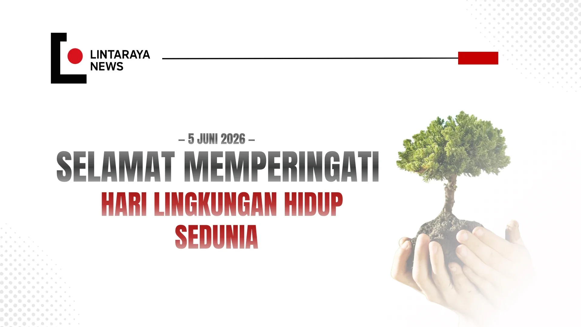 Bumi Terus Mengirim Sinyal Bahaya, Lintaraya News Ucapkan Selamat Hari Lingkungan Hidup Sedunia 2026